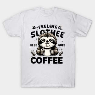 Feeling Slothee Need More Coffee Funny Sleepy Lazy Sloth Pun T-Shirt